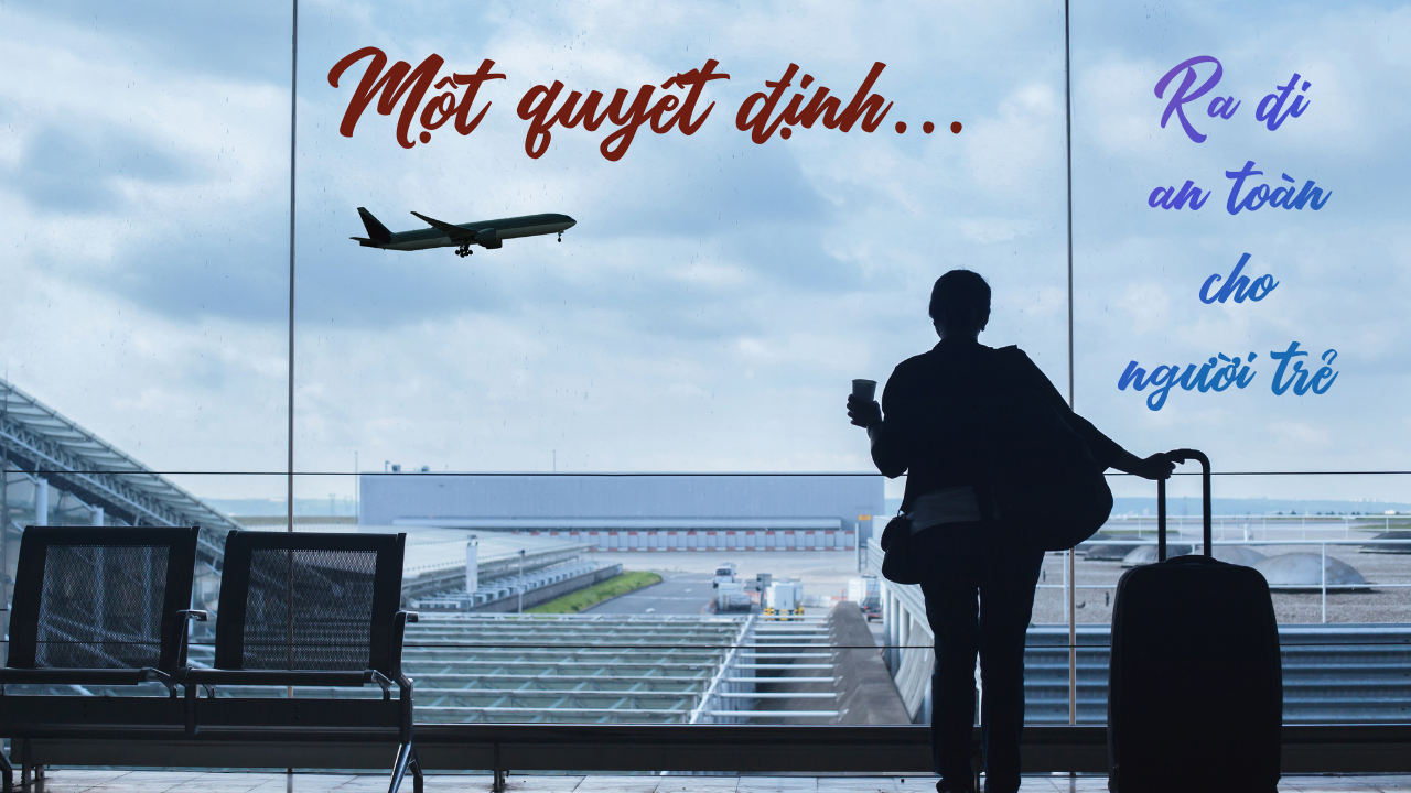 Phóng Sự:Một Quyết Định Ra Đi An Toàn Cho Người Trẻ